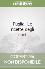 Puglia. Le ricette degli chef libro