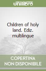 Children of holy land. Ediz. multilingue libro