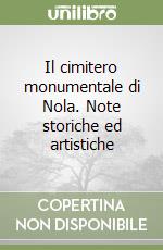 Il cimitero monumentale di Nola. Note storiche ed artistiche libro