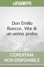 Don Emilio Ruocco. Vita di un uomo probo libro