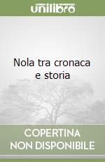 Nola tra cronaca e storia libro