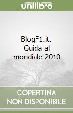 BlogF1.it. Guida al mondiale 2010 libro