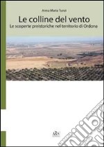 Le colline del vento. Le scoperte preistoriche nel territorio di Ordona libro