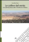 Le colline del vento. Le scoperte preistoriche nel territorio di Ordona libro di Tunzi Anna Maria