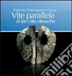 Vetulonia, Pontecagnano e Capua. Vita parallele di tre città etrusche libro