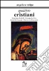 Quattro cristiani. Madeleine Delbrêl, Giorgio La Pira, Alcide De Gasperi e Charles de Foucauld libro