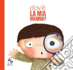 Dov'è la mia mamma? Ediz. a colori libro