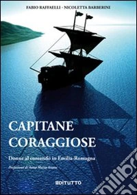 Capitane coraggiose. Donne al comando in Emilia-Romagna