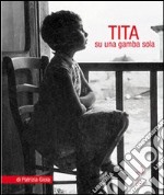 Tita. Su una gamba sola libro