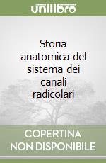 Storia anatomica del sistema dei canali radicolari