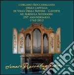 L'organo Roccatagliata della cappella di villa Della Rovere-Gavotti ad Albisola superiore. 250° anniversario, 1762-2012. Ediz. illustrata libro