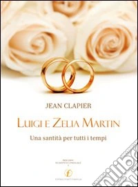 Luigi e Zelia Martin. Una santità per tutti i tempi libro