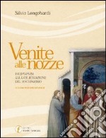 Venite alle nozze. Prepararsi alla celebrazione del matrimonio libro