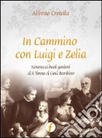 In cammino con Luigi e Zelia. Novena ai beati genitori di S. Teresa di Gesù Bambino libro