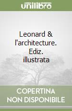 Leonard & l'architecture. Ediz. illustrata libro