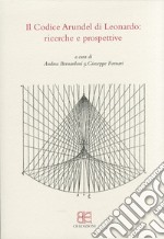 Il codice Arundel di Leonardo. Ricerche e prospettive. Atti del convegno (Bergamo, 24 maggio 2010) libro