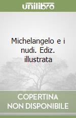 Michelangelo e i nudi. Ediz. illustrata libro