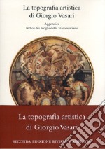 La topografia artistica di Giorgio Vasari-Indice dei luoghi delle «Vite» vasariane libro