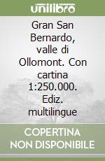 Gran San Bernardo, valle di Ollomont. Con cartina 1:250.000. Ediz. multilingue libro