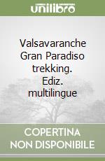 Valsavaranche Gran Paradiso trekking. Ediz. multilingue libro