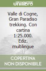 Valle di Cogne, Gran Paradiso trekking. Con cartina 1:25.000. Ediz. multilingue libro