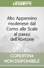 Alto Appennino modenese dal Corno alle Scale al passo dell'Abetone libro