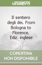 Il sentiero degli dei. From Bologna to Florence. Ediz. inglese libro