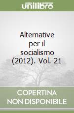 Alternative per il socialismo (2012). Vol. 21