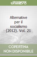 Alternative per il socialismo (2012). Vol. 21 libro