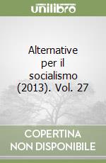 Alternative per il socialismo (2013). Vol. 27 libro