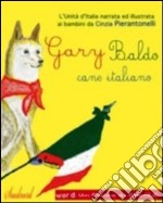 Gary Baldo cane italiano. L'unità d'Italia spiegata ai bambini. Ediz. italiana e inglese