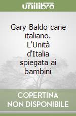 Gary Baldo cane italiano. L'Unità d'Italia spiegata ai bambini