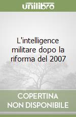 L'intelligence militare dopo la riforma del 2007