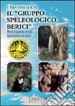 C'era una volta il «gruppo speleologico Berici». Breve biografia di una associazione di amici libro