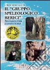 C'era una volta il «gruppo speleologico Berici». Breve biografia di una associazione di amici libro