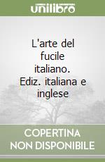 L'arte del fucile italiano. Ediz. italiana e inglese