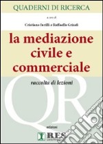 Quaderni di ricerca. La mediazione civile e commerciale. Raccolta di lezioni libro