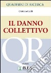 Quaderni di ricerca. Il danno collettivo libro di Iurilli Cristiano