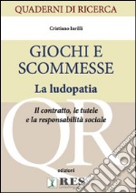 Giochi e scommesse. La ludopatia. Il contratto, le tutele e la responsabilità sociale