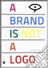 A brand is not a logo, Ediz. italiana libro