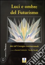 Luci e ombre del Futurismo. Atti del Convegno internazionale