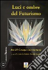 Luci e ombre del Futurismo. Atti del Convegno internazionale libro