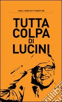 Tutta colpa di Lucini libro