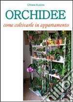 Orchidee. Come coltivarle in appartamento libro