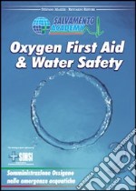 Oxygen first aid & water safety. Somministrazione ossigeno nelle emergenze acquatiche libro