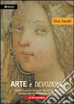 Arte e devozione. Rilettura e scoperte nel mondo delle arti figurative. Masaccio, Ghiberti, Michelangelo, Raffaello, le vie Lauretane libro