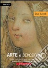 Arte e devozione. Rilettura e scoperte nel mondo delle arti figurative. Masaccio, Ghiberti, Michelangelo, Raffaello, le vie Lauretane libro