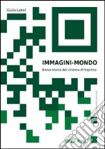 Immagini mondo. Breve storia del cinema d'impresa. Con Contenuto digitale per download e accesso on line