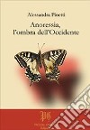 Anoressia, l'ombra dell'Occidente libro