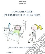 Fondamenti di infermieristica pediatrica. Per i corsi di laurea in Infermieristica